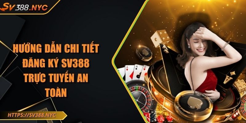 Hướng Dẫn Chi Tiết Đăng Ký Sv388 Trực Tuyến An Toàn 1 Hướng Dẫn Chi Tiết Đăng Ký Sv388 Trực Tuyến An Toàn