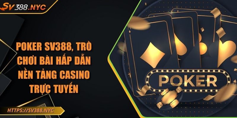 Poker SV388, Trò Chơi Bài Hấp Dẫn Nền Tảng Casino Trực Tuyến